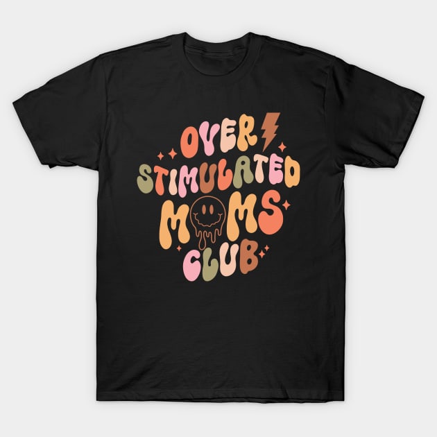 Overstimulated Moms Club Mothers Day Quote T-Shirt by BadDesignCo